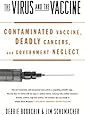 The Virus and the Vaccine: Contaminated Vaccine, Deadly Cancers, and Government Neglect