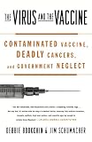 The Virus and the Vaccine: Contaminated Vaccine, Deadly Cancers, and Government Neglect