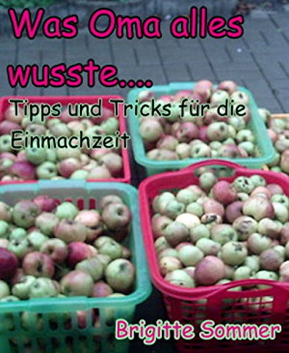 Was Oma alles wusste....: Tipps und Tricks für die Einmachzeit (German Edition)