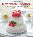 Buy : Gourmet Crochet: 20 Gourmet Treats to Make from the Amigurumi Patisserie