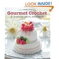 Gourmet Crochet: 20 Gourmet Treats to Make from the Amigurumi Patisserie