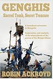 Genghis: sacred tomb, secret treasure : a horseback adventure in Mongolia : exploration, and analysis, of the whereabouts of the graves of the Mongol khans