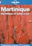 Lonely Planet Martinique: Dominique Et Sainte-Lucie : Guide De Voyage (Lonely Planet Travel Guides French Edition)