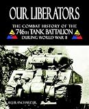 Our Liberators: The Combat History of the 746th Tank Battalion during World War II