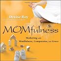 Momfulness: Mothering with Mindfulness, Compassion, and Grace
