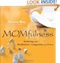 Momfulness: Mothering with Mindfulness, Compassion, and Grace