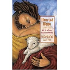 When God Weeps: Why Our Sufferings Matter to the Almighty