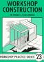 Workshop Construction: Planning, Design and Construction for Workshop Up to 3m (10 Ft) Wide (Workshop Practice Series , No 23)