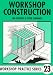 Workshop Construction: Planning, Design and Construction for Workshop Up to 3m (10 Ft) Wide (Workshop Practice Series , No 23)