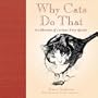 Why Cats Do That: A Collection of Curious Kitty Quirks