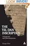 Tel Dan Inscription: A Reappraisal and a New Introduction (Library Hebrew Bible/Old Testament Studies)