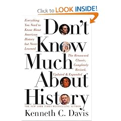 Don't Know Much About History: Everything You Need to Know About American History but Never Learned (Davis, Kenneth C. Don't Know Much.)