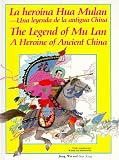 La Heroina Hua Mulan - Una Leyenda De LA Antigua China - The Legend of Mu Lan a Heroine of Ancient China