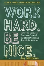 Work Hard, Be Nice: How Two Inspired Teachers Created America's Best Schools