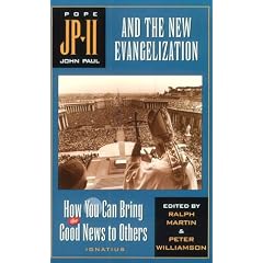 John Paul II and the New Evangelization: How You Can Bring the Good News to Others