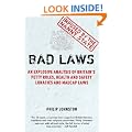 Bad Laws: An Explosive Analysis of Britain's Petty Rules, Health and Safety Lunacies and Madcap Laws.