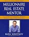 Millionaire Real Estate Mentor: Investing in Real Estate: A Comprehensive and Detailed Guide to Financial Freedom for Everyone