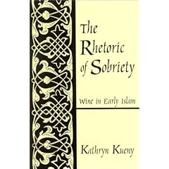 Rhetoric of Sobriety the: Wine in Early Islam