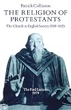 Buy : The Religion of Protestants: The Church in English Society 1559-1625 (Ford Lectures)