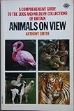 Animals on view : a comprehensive guide to the zoos and wildlife collections of Britain