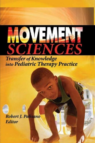 Movement Sciences: Transfer of Knowledge into Pediatric Therapy Practice (Physical & Occupational Therapy in Pediatrics Monographic 