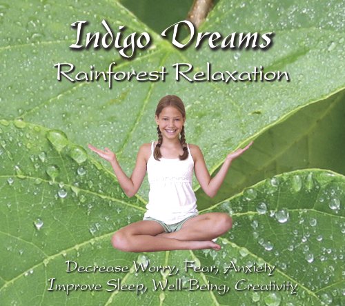 Indigo Dreams: Rainforest Relaxation, Decrease Worry, Fear, Anxiety, Improve Sleep, Well Being, Creativity Book Image