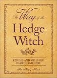 The Way of the Hedge Witch: Rituals and Spells for Hearth and Home