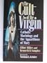 The Cult of the Virgin: Catholic Mariology and the Apparitions of Mary (Cri Books)