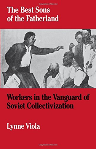 The Best Sons of the Fatherland: Workers in the Vanguard of Soviet Collectivization