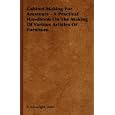 Cabinet Making For Amateurs - A Practical Handbook On The Making Of Various Articles Of Furniture by John, P. Arkwright