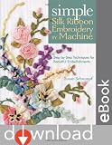513XieWViHL. SL160  Simple Silk Ribbon Embroidery by Machine: Step by Step Techniques for Beautiful Embellishments Reviews