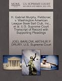 H. Gabriel Murphy, Petitioner, v. Washington American League Base Ball Club, Inc., et al. U.S. Supreme Court Transcript of Record with Supporting Pleadings