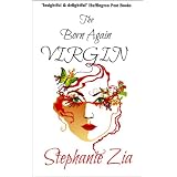 The Born Again Virgin - Sex & Death Vs A Woman Of A Certain Age (A Boomer Lit Comedy) ~ Stephanie Zia