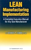 Lean Manufacturing Implementation: A Complete Execution Manual for Any Size Manufacturer