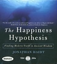 Happiness Hypothesis: Finding Modern Truth in Ancient Wisdom...Why the Meaningful Life is Closer Than You Think