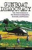 Gunboat Democracy: The United States Interventions in the Dominican Republic, Grenada, and Panama