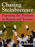 Chasing Steinbrenner: Pursuing the Pennant in Boston and Toronto