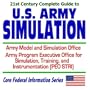 21st Century Complete Guide to U. S. Army Simulation: Army Model and Simulation Office and the Army Program Executive Office for Simulation, Training, and Instrumentation PEO STRI (CD-ROM)
