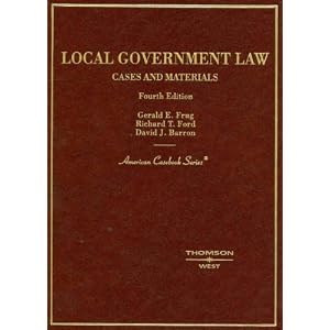 Cases and Materials on Local Government Law, Fourth Edition (American Casebook Series) by Gerald E. Frug, Richard T. Ford, and David J. Barron
