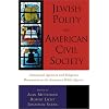Jewish Polity and American Civil Society: Communal Agencies and Religious Movements in the American Public Square