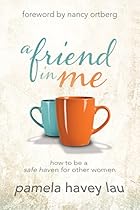 A Friend in Me: How to Be a Safe Haven for Other Women