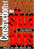 Rapport sur la construction des situations suivi de, Les situationnistes et les nouvelles formes d'action dans la politique ou l'art