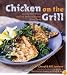 Chicken on the Grill: 100 Surefire Ways to Grill Perfect Chicken Every Time