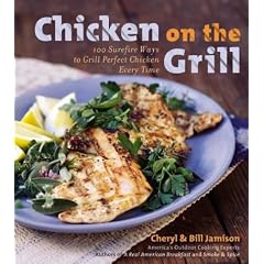 Chicken on the Grill: 100 Surefire Ways to Grill Perfect Chicken Every Time