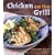 Chicken on the Grill: 100 Surefire Ways to Grill Perfect Chicken Every Time