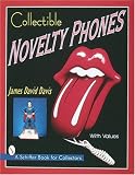 Collectible Novelty Phones: If Mr. Bell Could See Me Now (A Schiffer Book for Collectors)