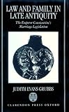 Law and Family in Late Antiquity: The Emperor Constantine's Marriage Legislation