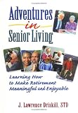 Adventures in Senior Living: Learning How to Make Retirement Meaningful and Enjoyable