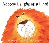 Nobody laughs at a lion!