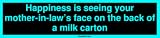 Happiness is seeing your mother-in-laws face on the back of a milk carton Large Bump